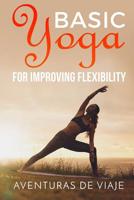 Basic Yoga for Improving Flexibility: Yoga Flexibility and Strength Sequences 1925979784 Book Cover