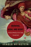 Morning, Noon, and Night: Finding the Meaning of Life's Stages Through Books 1400065860 Book Cover
