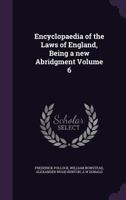 Encyclopaedia of the Laws of England, Being a New Abridgment Volume 6 137898112X Book Cover