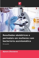 Resultados obstétricos e perinatais em mulheres com bacteriúria assintomática (Portuguese Edition) 6207229878 Book Cover