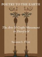 Poetry to the Earth: The Arts Crafts Movement in Deerfield 1555953832 Book Cover