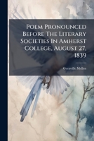 Poem Pronounced Before the Literary Societies in Amherst College, August 27, 1839 1286055415 Book Cover