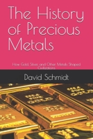 The History of Precious Metals: How Gold, Silver, and Other Metals Shaped Civilizations (The History of Materials) B0FH73D9KT Book Cover