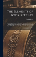 The elements of book-keeping, comprising a system of merchants' accounts, founded on real business, and adapted to modern practice; with an appendix ... commercial subjects - Primary Source Edition 1018476814 Book Cover