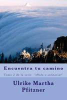 Encuentra Tu Camino: Tomo 2 de la Serie �sola O Solitaria? 149916565X Book Cover