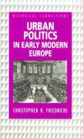 Urban Politics in Early Modern Europe (Historical Connections) 0415114799 Book Cover