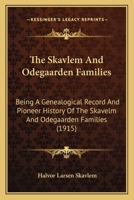 The Skavlem And Odegaarden Families: Being A Genealogical Record And Pioneer History Of The Skavelm And Odegaarden Families 1166039765 Book Cover