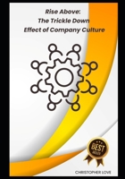 Rise Above: The Trickle Down Effect of Company Culture B0DRNW1P9P Book Cover