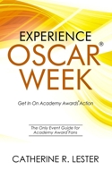 Experience Oscar Week: Get in on Academy Awards Action: The Only Event Guide for Academy Award Fans 0578442019 Book Cover
