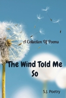 The Wind Told Me So: A Collection Of Poems 1088086578 Book Cover