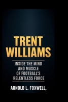 Trent Williams: Built to Protect, Born to Defy: Inside the Mind and Muscle of Football’s Relentless Force B0F6353JJ3 Book Cover