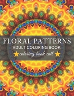 Floral Patterns Coloring Book: An Adult Coloring Book with Stress Relieving Mandalas Designs Fun, Easy, and Relaxing Coloring Pages B0948JWT24 Book Cover