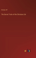 The Secret Trials of the Christian Life 1377432610 Book Cover
