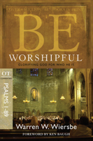 Be Worshipful: Glorifying God for Who He Is : OT Commentary Psalms 1-89 (Be Series Commentary)