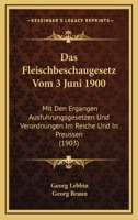 Das Fleischbeschaugesetz Vom 3 Juni 1900: Mit Den Ergangen Ausfuhrungsgesetzen Und Verordnungen Im Reiche Und In Preussen (1903) 1161043187 Book Cover