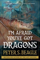 I'm Afraid You've Got Dragons 1668025272 Book Cover