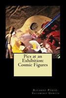 Pics at an Exhibition: Cosmic Figures 1481297945 Book Cover