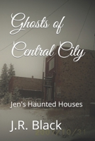 Ghosts of Central City: Jen's Haunted Houses B09DMR9927 Book Cover