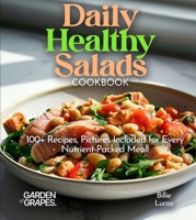Daily Healthy Salads Cookbook: 100+ Nutritious Options for All! Enjoy Mouthwatering Recipes with Pictures Included! (Salad Collection) B0FQ351XYX Book Cover