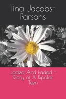 Jaded And Faded - Diary of A Bipolar Teen B0DRSLHY2X Book Cover