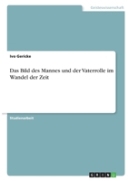 Das Bild des Mannes und der Vaterrolle im Wandel der Zeit 3346395103 Book Cover