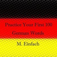 Practice Your First 100 German Words 1494842300 Book Cover