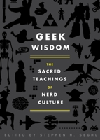 Geek Wisdom: The Sacred Teachings of Nerd Culture 1594745277 Book Cover