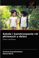 Szkoła i konstruowanie ról płciowych u dzieci: Szkoła i role płciowe 6203618039 Book Cover