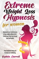 Extreme Weight Loss Hypnosis For Women: Reprogram Your Subconscious to Lose Weight Without Effort and Natural. Control Your Mind, Change Your Food ... Emotional Eating And Increase Your Wellbeing. 1801575908 Book Cover