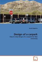 Design of a carpark: Step to step design of a carpark for Moi University 3639347927 Book Cover