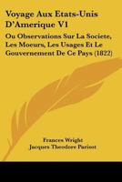 Voyage Aux Etats-Unis D'Amerique V1: Ou Observations Sur La Societe, Les Moeurs, Les Usages Et Le Gouvernement De Ce Pays (1822) 116811604X Book Cover