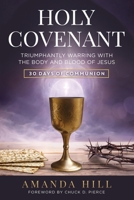 Holy Covenant : Triumphantly Warring with the Body and Blood of Jesus: 30 Days of Communion 1736819046 Book Cover