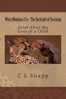 When Mommas Cry - The Darkside of Yearning: Grief After the Loss of a Child 1495936740 Book Cover