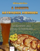 A gscheits bayrischs Kochbuch 2: Leckereien aus Omas Schatzkiste B08P6HB7HT Book Cover