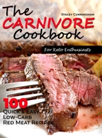 The carnivore cookbook for keto enthusiasts: 100 Quick and easy low-carb red meat recipes 1802996451 Book Cover