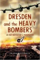 Dresden and the Heavy Bombers: An RAF Navigator's Perspective 1526791005 Book Cover