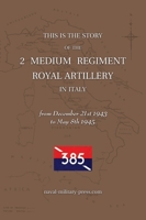 2 MEDIUM REGIMENT ROYAL ARTILLERY IN ITALY December 21st 1943 to May 8th 1945 1474542530 Book Cover