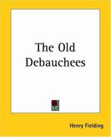The Old Debauchees. A Comedy 1519119291 Book Cover