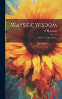 Wayside Wisdom: A Book For Quiet People 1021777900 Book Cover