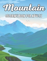 Mountain Coloring Book For Adults: Adult Coloring Book Featuring Mountain Landscapes Scenes For Stress Relief B09TDZQVGC Book Cover