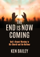 The End is Now Coming: God's Urgent Warning to His Church and the Nations B0CH2B1KMS Book Cover