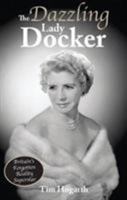 The Dazzling Lady Docker: Britain's Forgotten Reality Superstar 0995586144 Book Cover