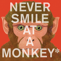 Never Smile at a Monkey: And 17 Other Important Things to Remember 0544228014 Book Cover