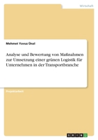 Analyse und Bewertung von Ma�nahmen zur Umsetzung einer gr�nen Logistik f�r Unternehmen in der Transportbranche 3346427056 Book Cover