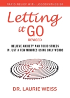 Letting It Go: Relieve Anxiety and Toxic Stress in Just a Few Minutes Using Only Words (Rapid Relief with Logosynthesis®) Revised 0974311359 Book Cover
