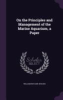 On the Principles and Management of the Marine Aquarium, a Paper 1358436533 Book Cover