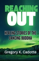Reaching Out - Healing Stories of the Dancing Buddha 1069330906 Book Cover