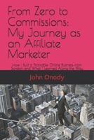 From Zero to Commissions: My Journey as an Affiliate Marketer: How I Built a Profitable Online Business from Scratch and What I Learned Along the Way B0DXVPQNCT Book Cover