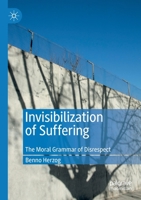 Invisibilization of Suffering: The Moral Grammar of Disrespect 3030284506 Book Cover