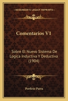 Comentarios Sobre El Nuevo Sistema de Logica Inductiva y Deductiva Por El Dr. Porfirio Parra, - Primary Source Edition 1161036520 Book Cover